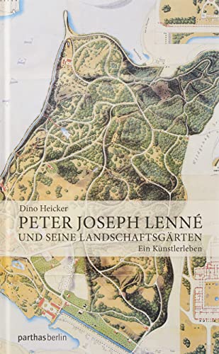Peter Joseph Lenné und seine Landschaftsgärten: Ein Künstlerleben von Parthas Verlag